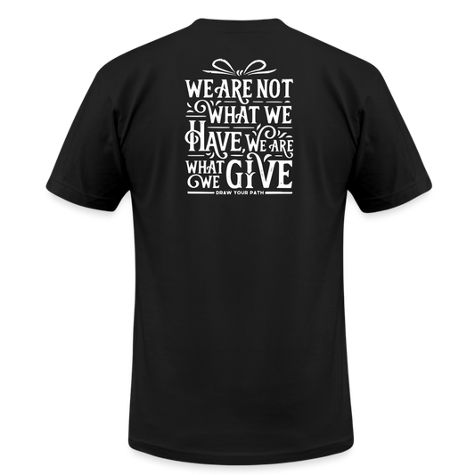 We are what we give T-Shirt - black