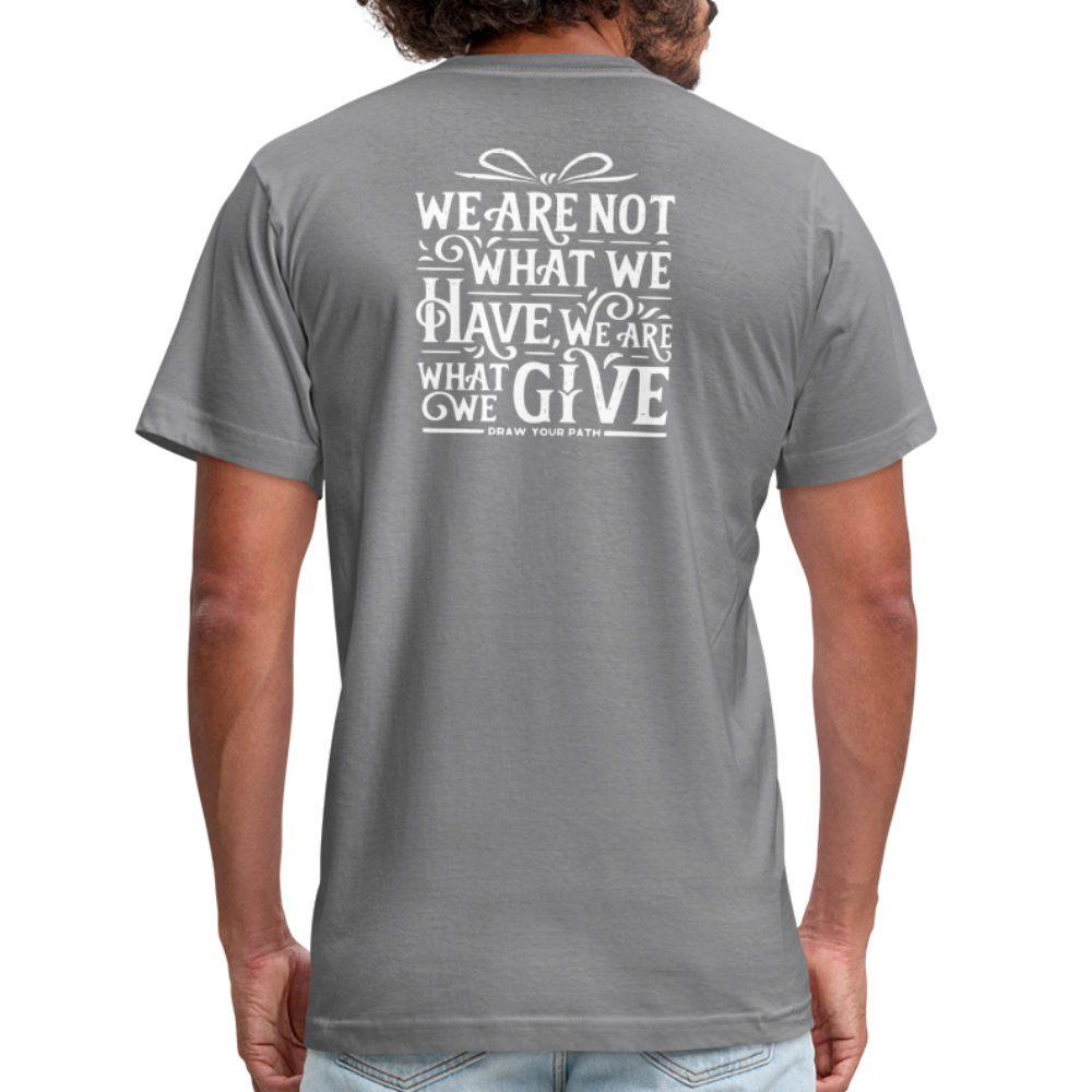 We are what we give T-Shirt - slate