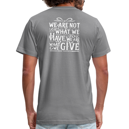 We are what we give T-Shirt - slate