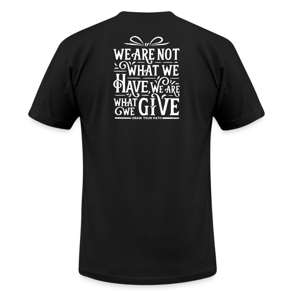 We are what we give T-Shirt - black