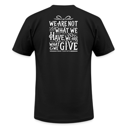 We are what we give T-Shirt - black